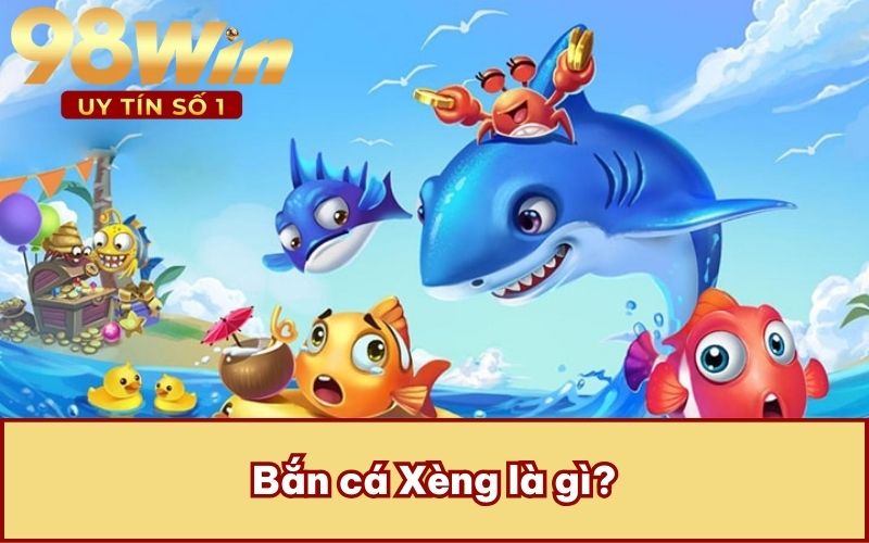 Bắn cá Xèng là gì?