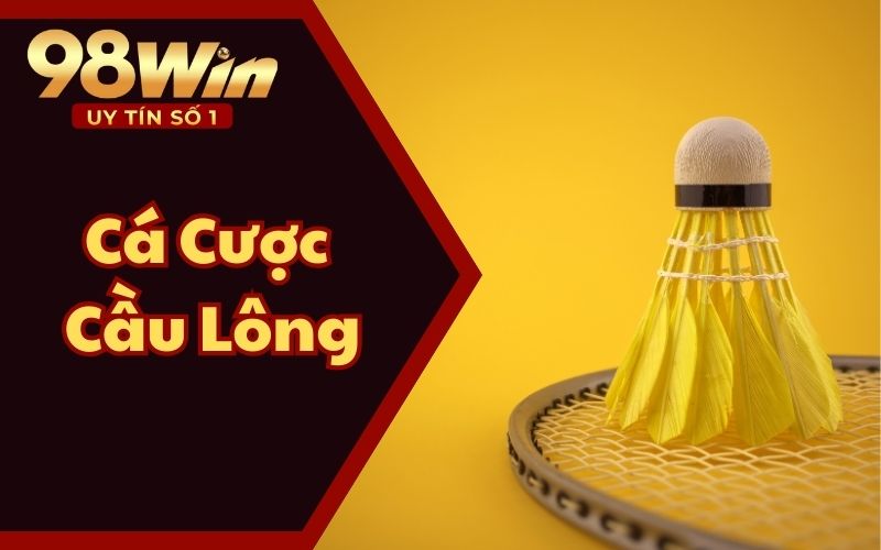 Cá Cược Cầu Lông 98WIN58 – Làm Chủ Bộ Môn Thể Thao Đỉnh Cao