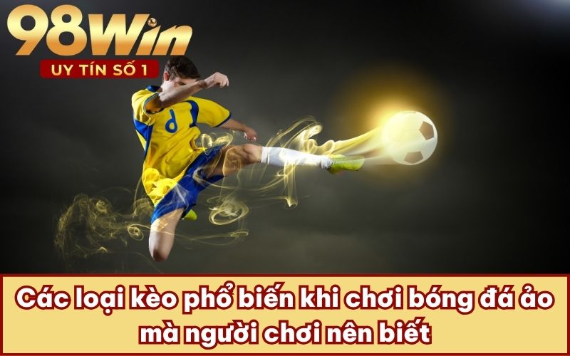 Các loại kèo phổ biến khi chơi bóng đá ảo mà người chơi nên biết
