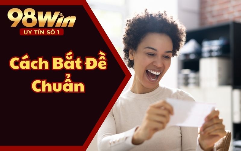 Chỉ Bạn Cách Bắt Đề Chuẩn – Chia Sẻ Chuẩn Xác Từ Cao Thủ Lô Đề