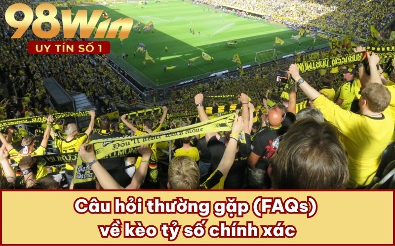 Câu hỏi thường gặp (FAQs) về kèo tỷ số chính xác