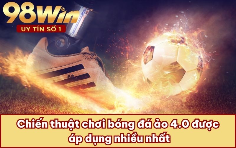 Chiến thuật chơi bóng đá ảo 4.0 được áp dụng nhiều nhất