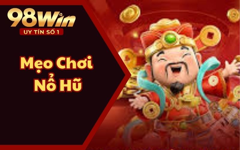 Top 5 Mẹo Chơi Nổ Hũ Siêu Đỉnh - Bí Kíp Nổ Hũ Lớn Liên Tục