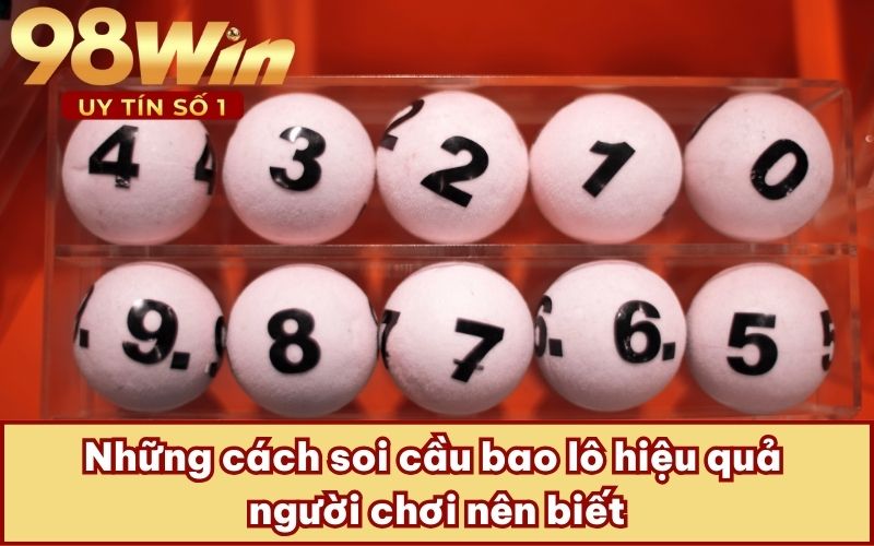 Những cách soi cầu bao lô hiệu quả người chơi nên biết