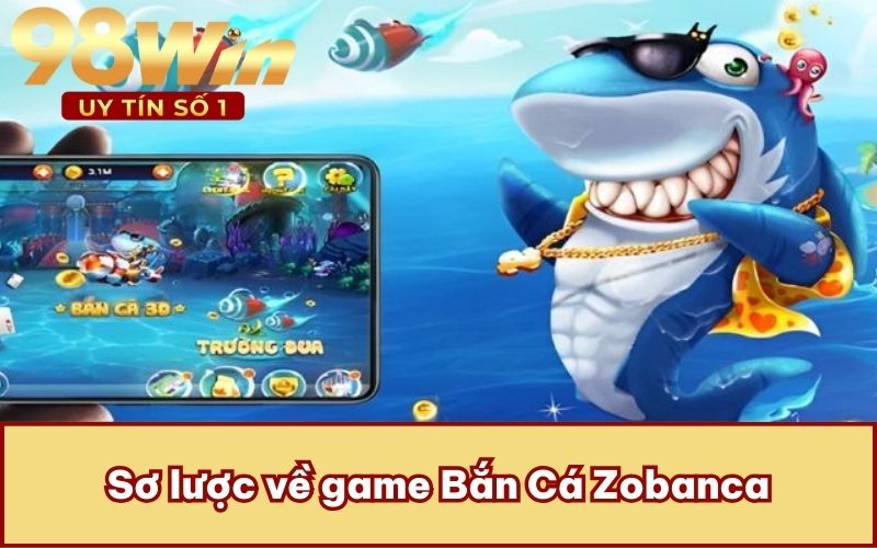 Sơ lược về game Bắn Cá Zobanca