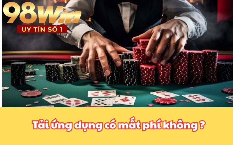 Tải ứng dụng có mất phí không ?