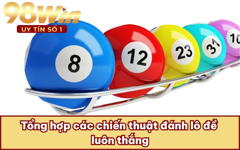Tổng hợp các chiến thuật đánh lô đề luôn thắng
