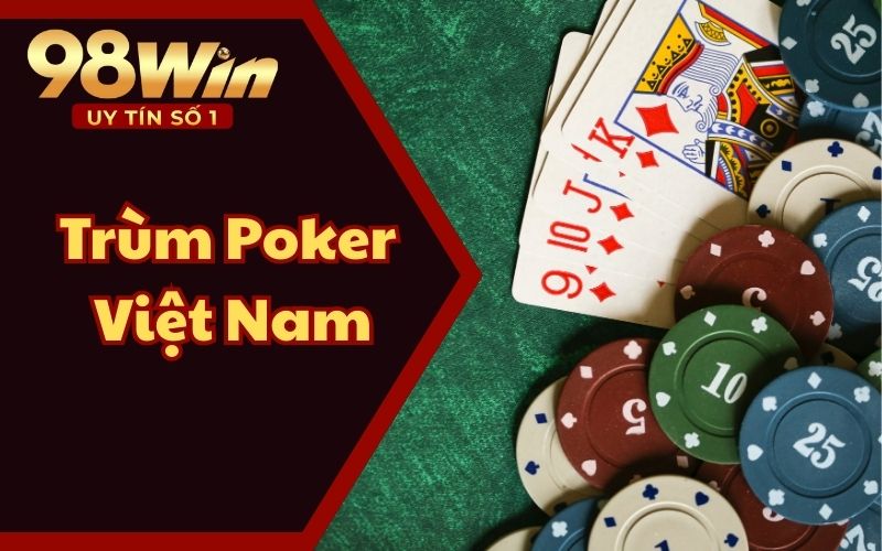Trùm Poker Việt Nam Là Ai? Câu Chuyện Vinh Danh Huyền Thoại